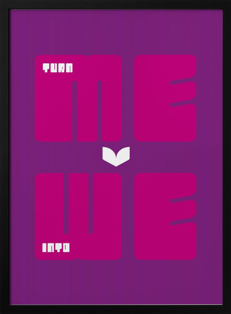 Turn Me Into We - Poster / Art Print