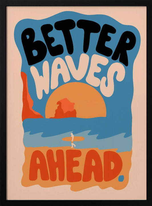 Better Waves Ahead - Poster / Art Print