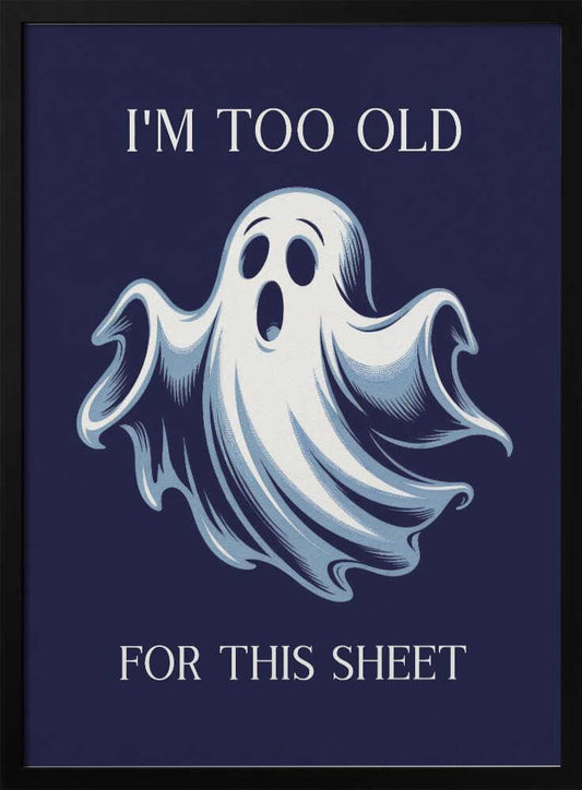 I'm Too Old for This Sheet - Poster / Art Print