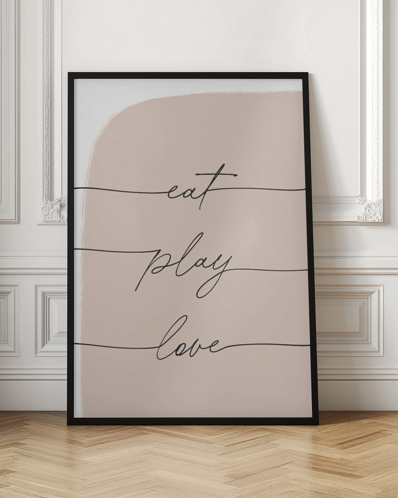 Eat Play Love - Poster / Art Print