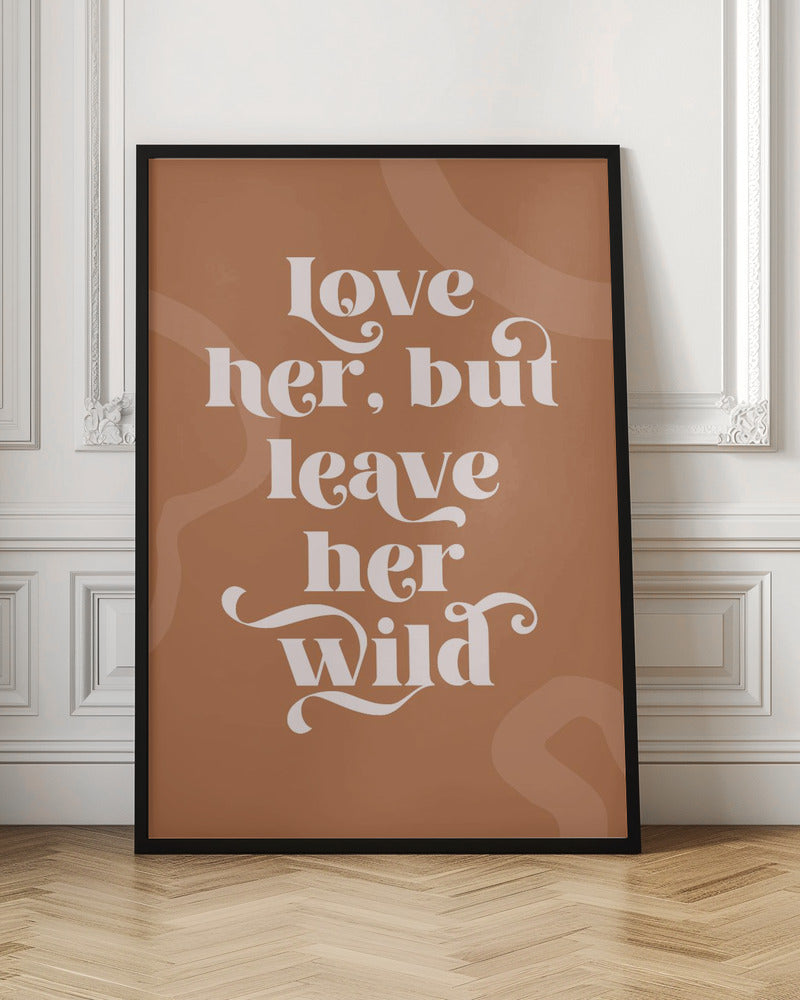 Love Her Wild - Poster / Art Print