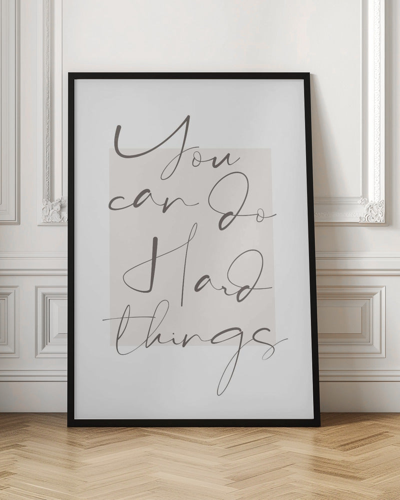 You Can Do Hard Things - Poster / Art Print