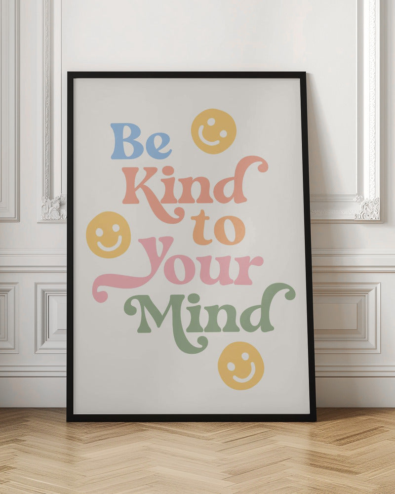 Be Kind To Your Mind - Poster / Art Print