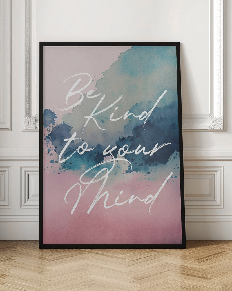 Be Kind To Your Mind - Poster / Art Print