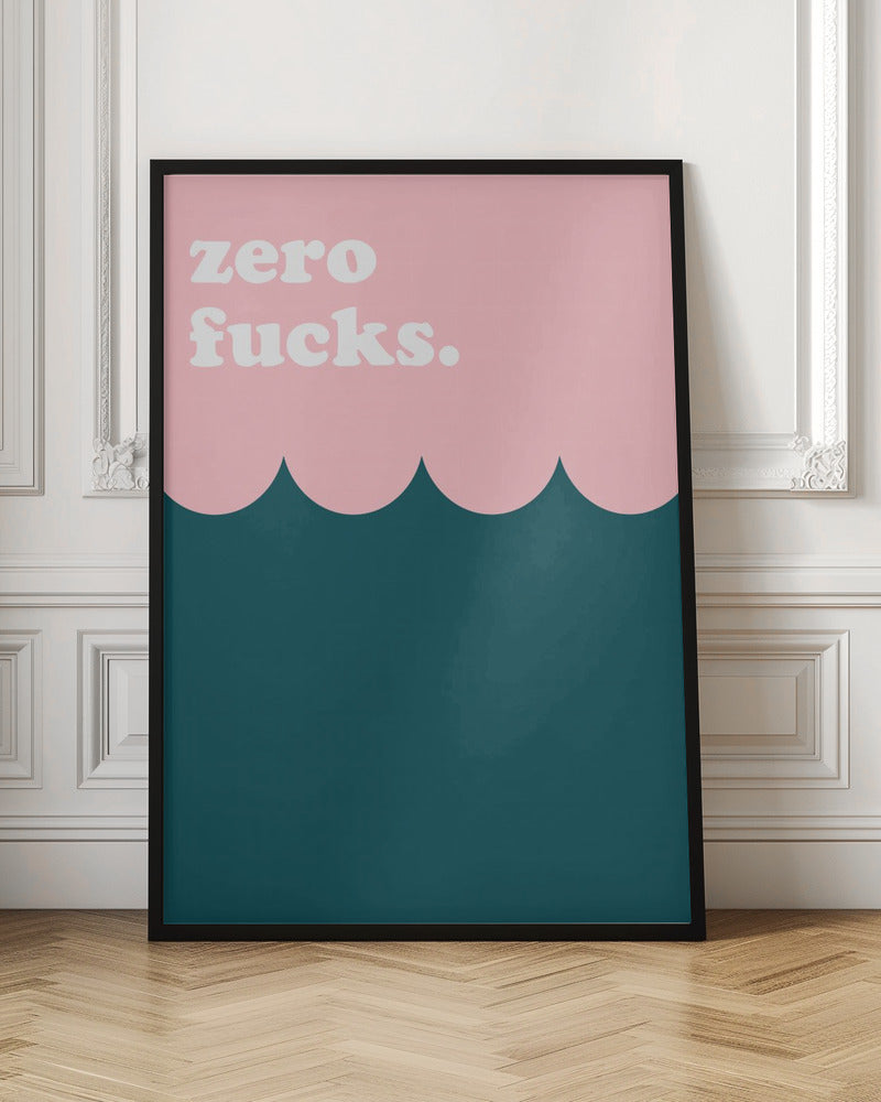 Zero Fucks - Poster / Art Print
