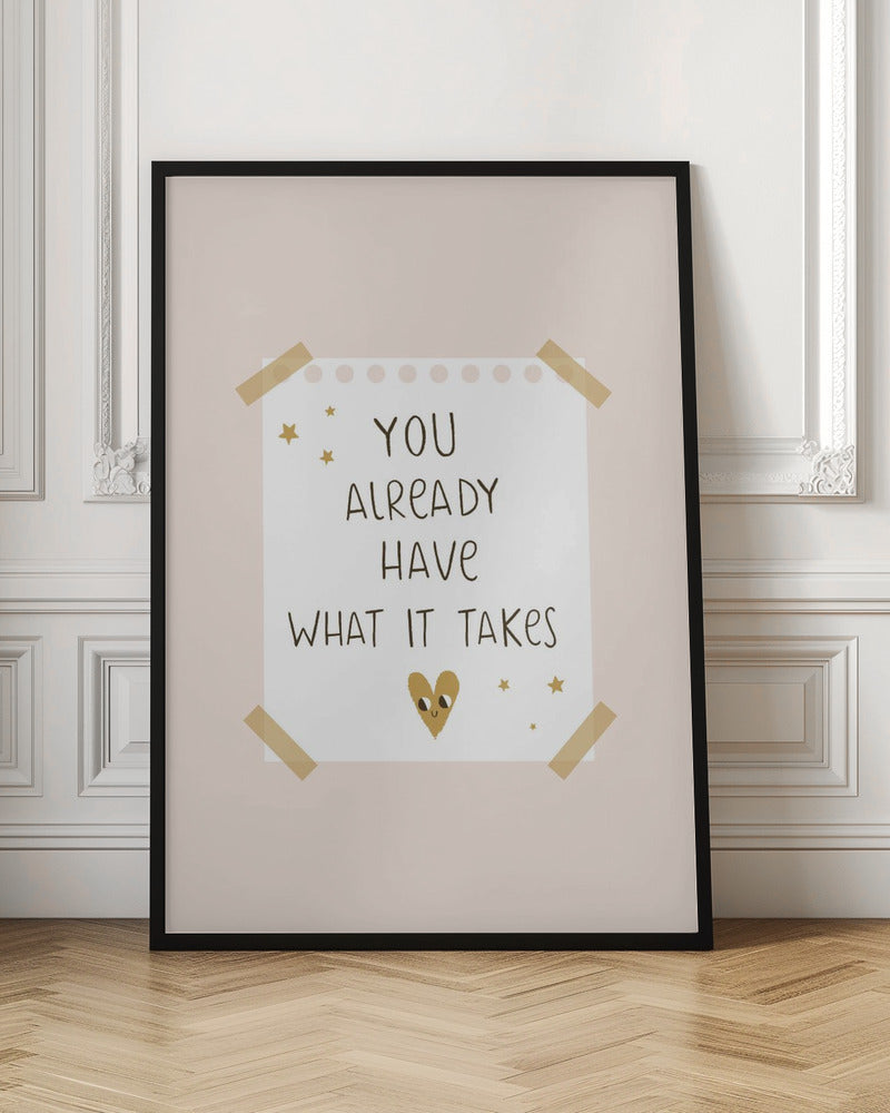 You Already Have What It Takes - Poster / Art Print