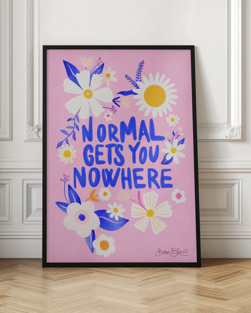 Normal Gets You Nowhere - Poster / Art Print