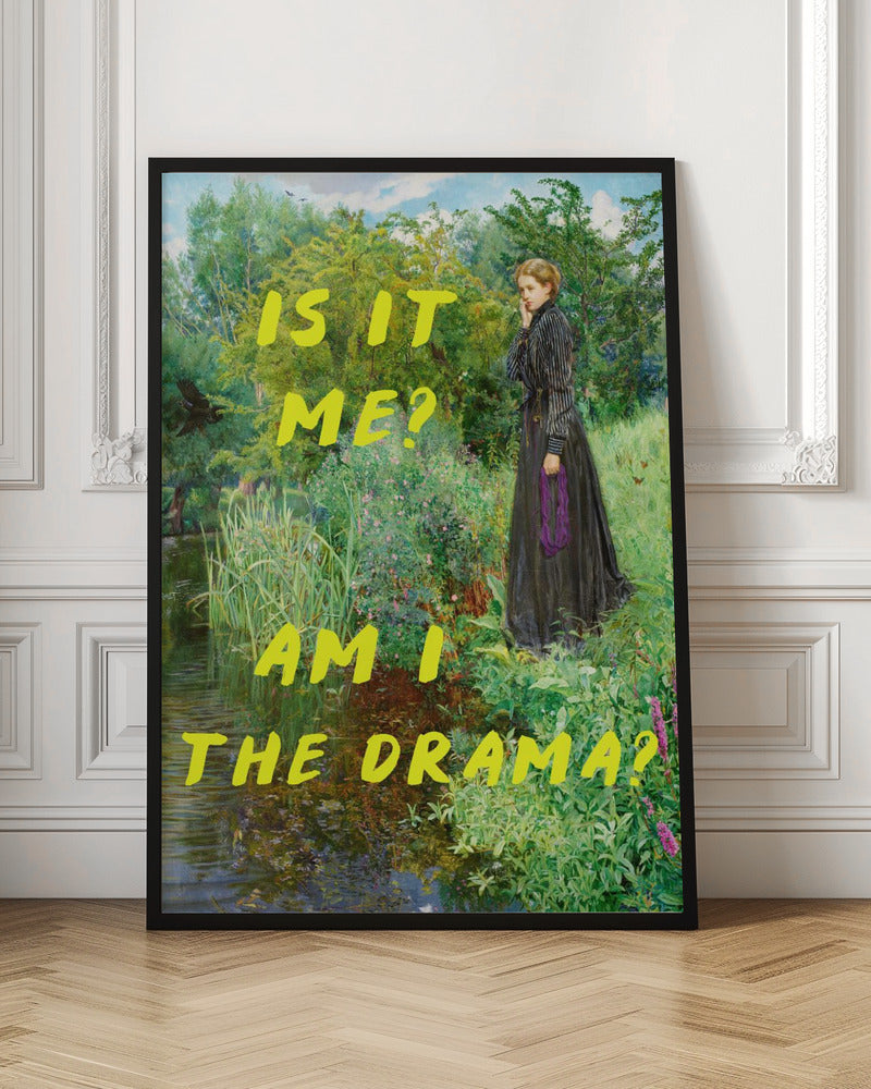 Is It Me? Am I The Drama? - Posters / Art Prints