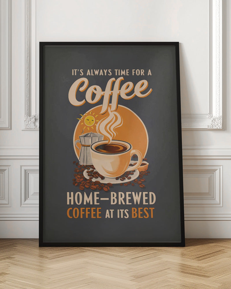 It's Always Time for a Coffee - Poster / Art Print