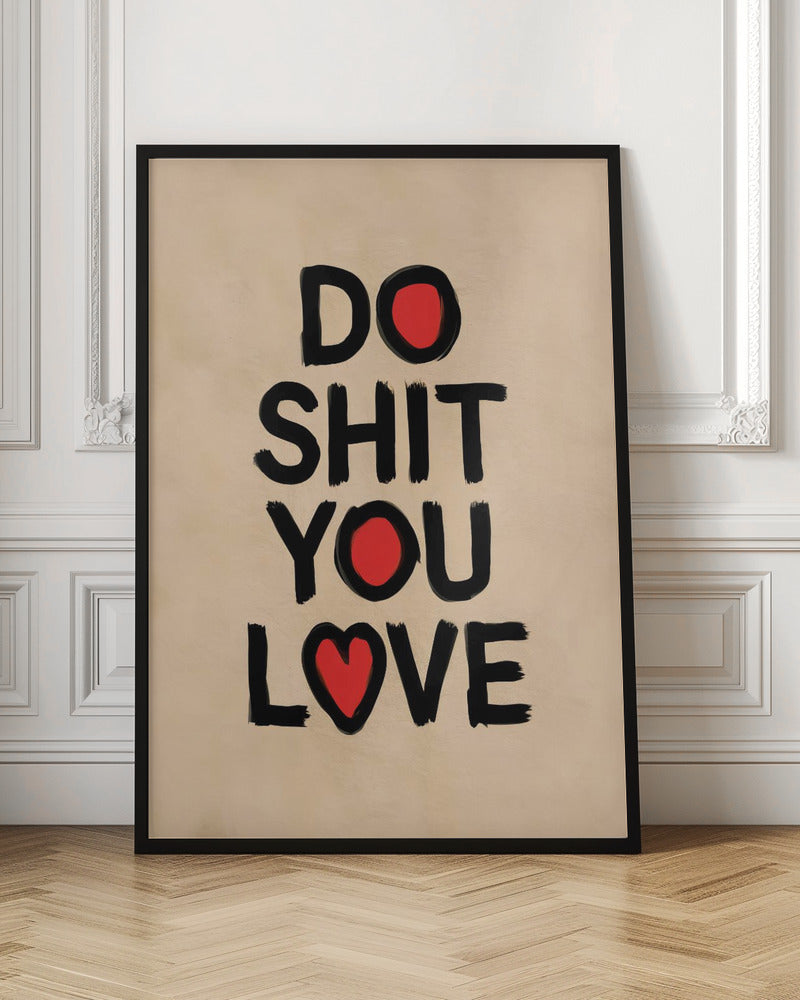 Do Shit You Love - Poster / Art Print