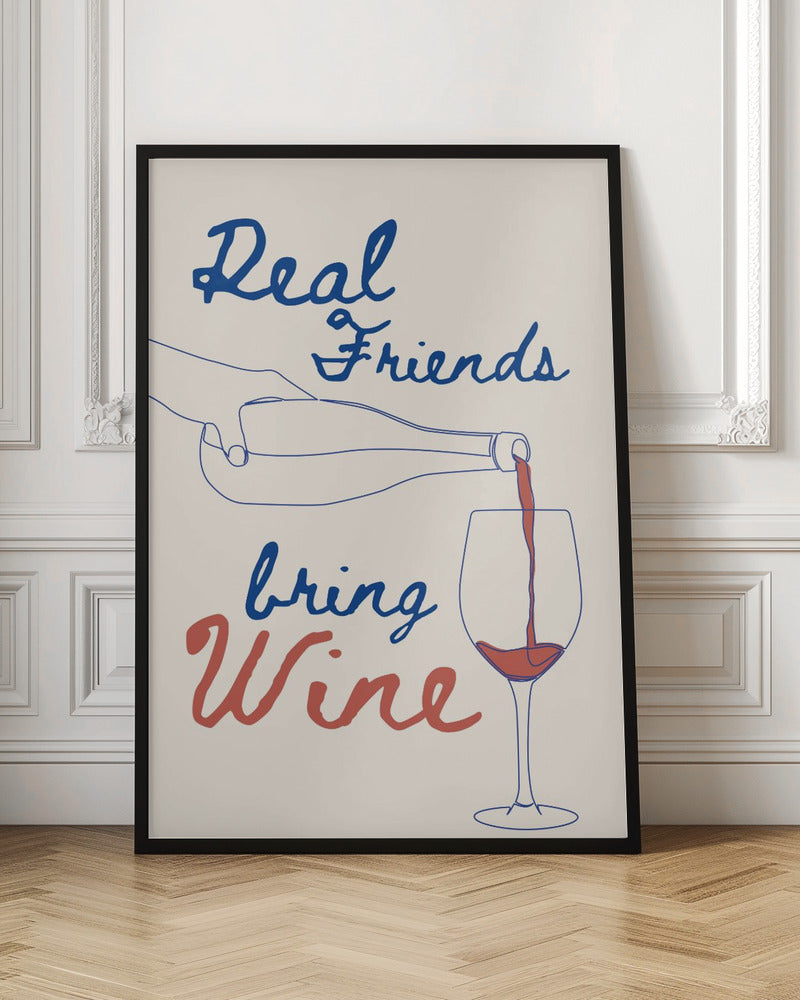 Real friends bring wine - Poster / Art Print