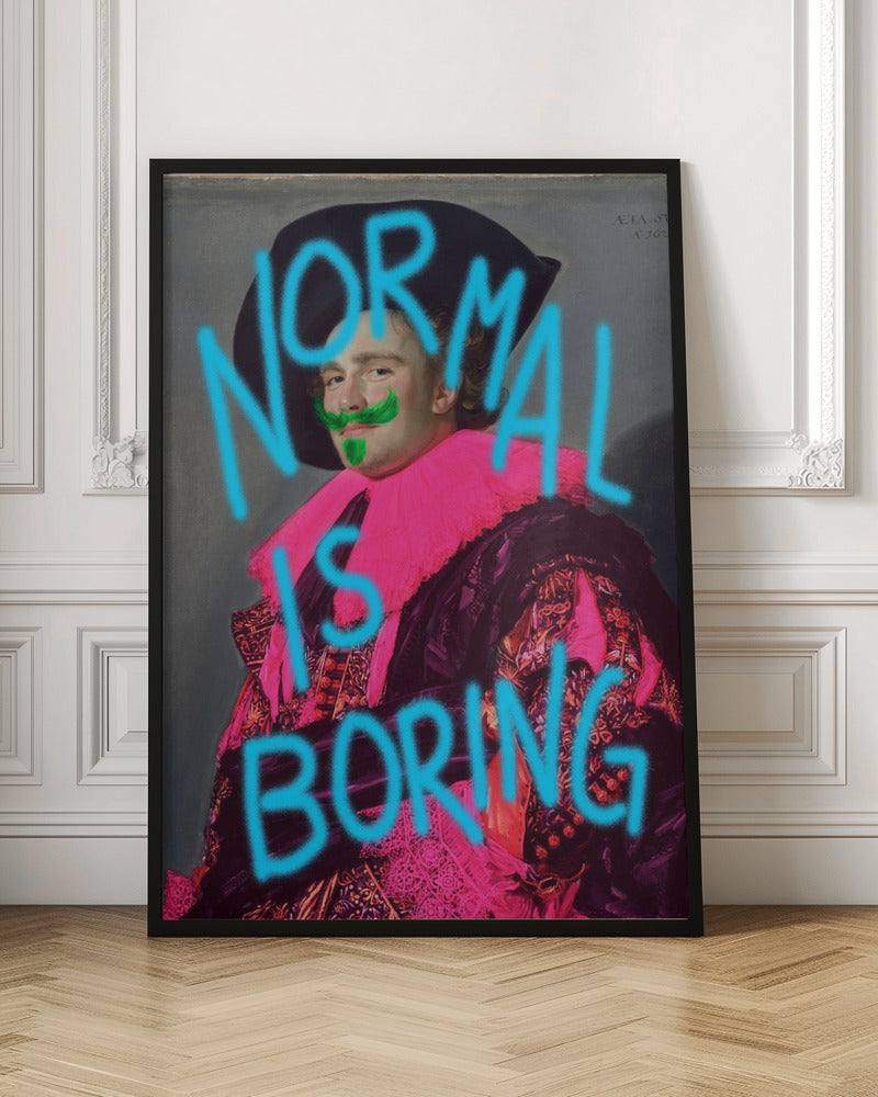 Normal is boring - Poster / Art Print