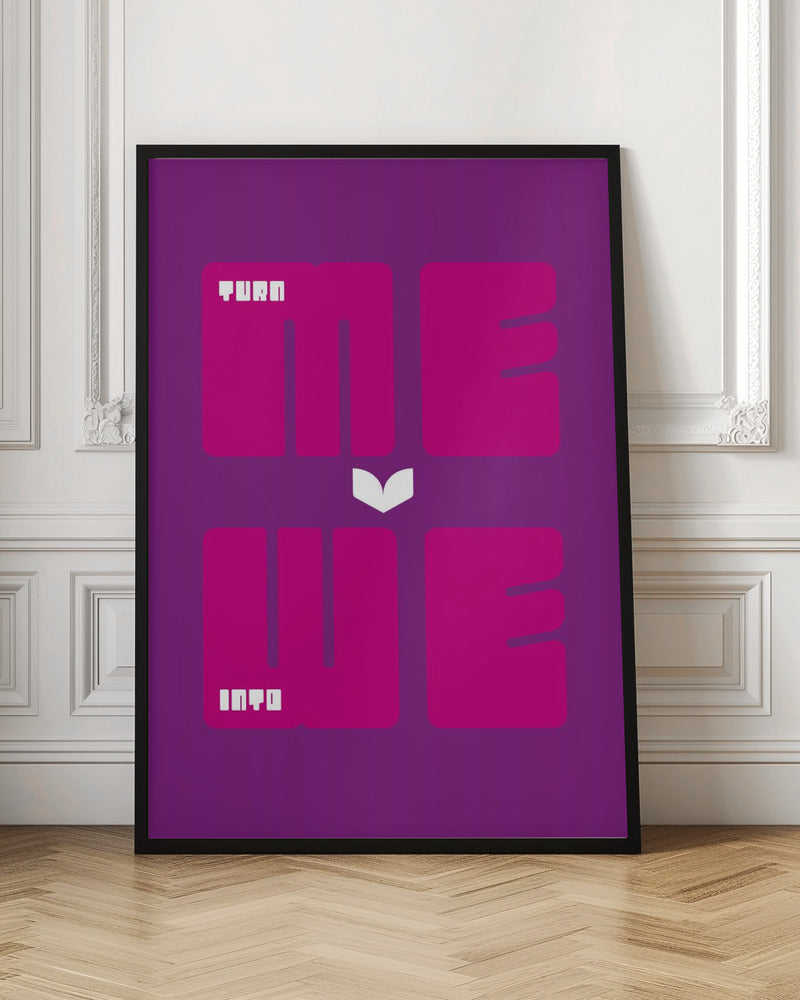Turn Me Into We - Poster / Art Print