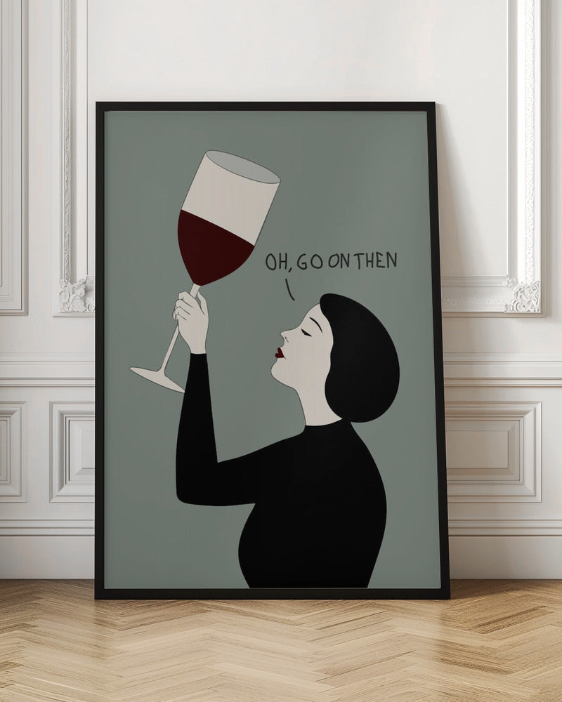 Oh, Go On Then - Poster / Art Print