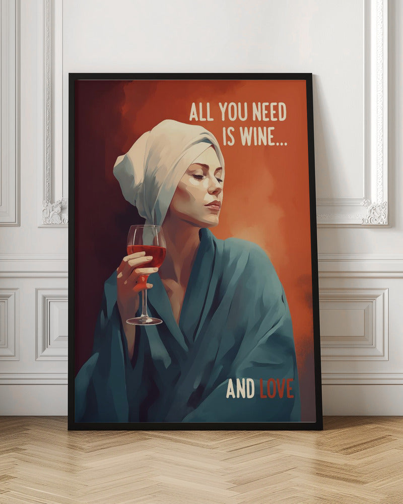 All You Need Is Wine - Poster / Art Print
