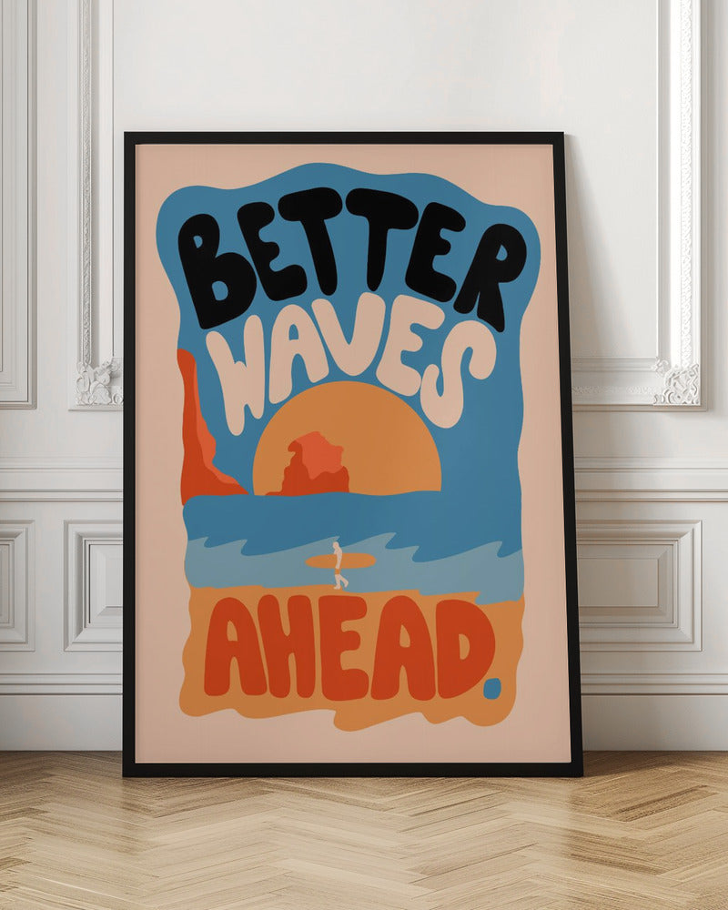 Better Waves Ahead - Poster / Art Print