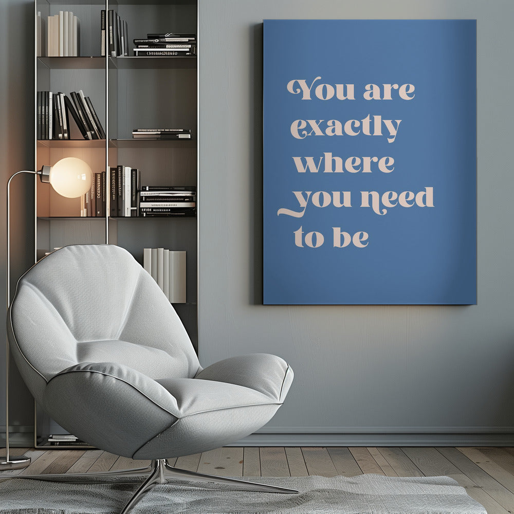 Where You Need To Be - Poster / Art Print
