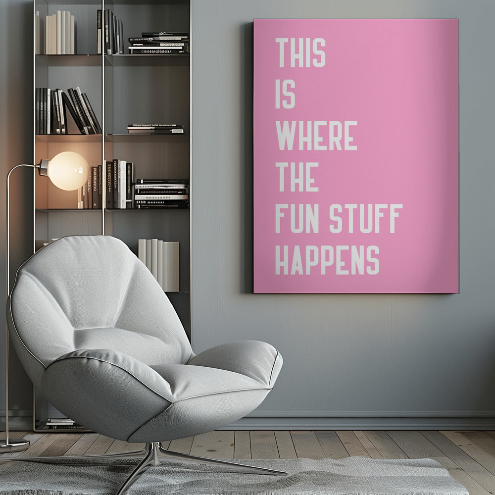 Where the fun stuff happen - Poster / Art Print