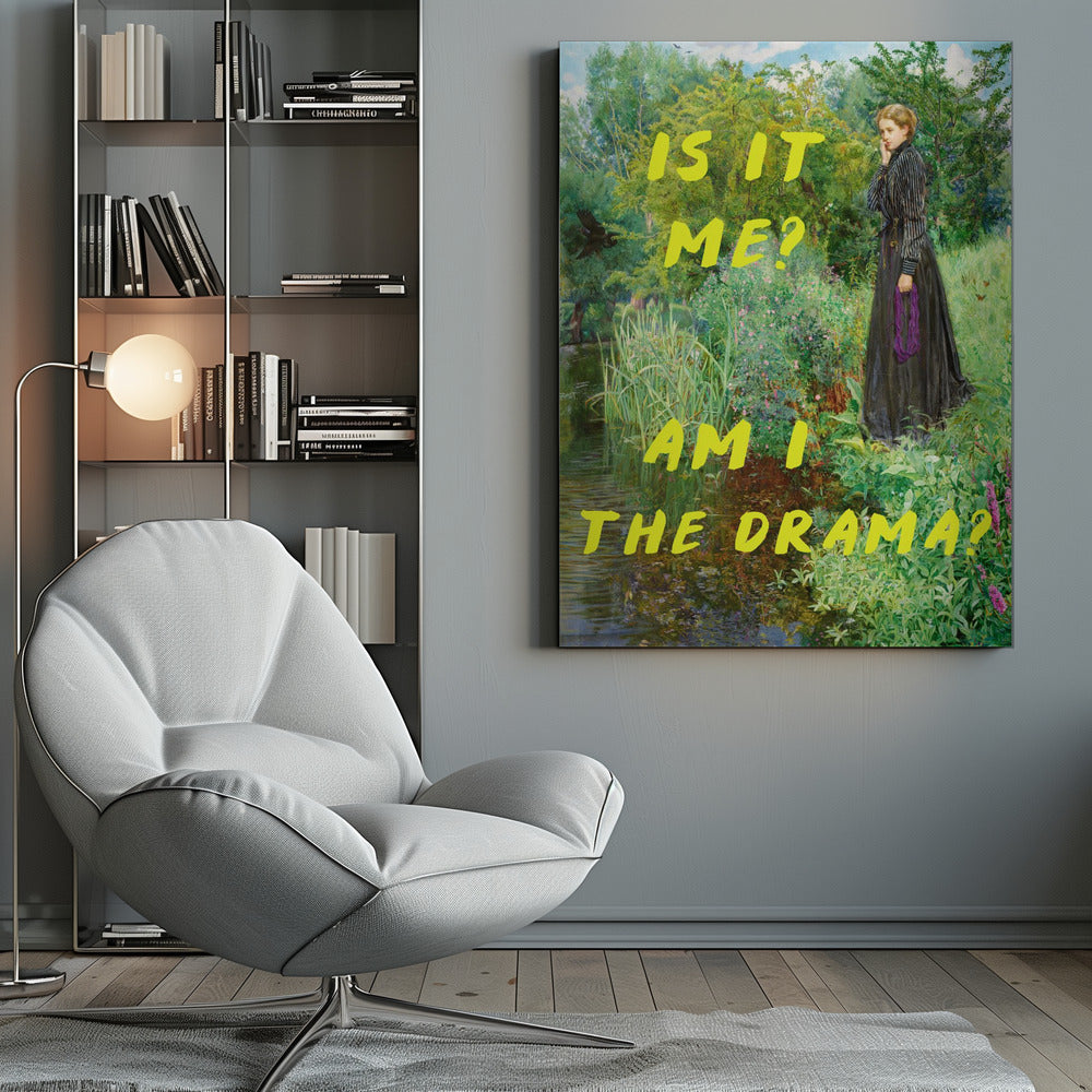 Is It Me? Am I The Drama? - Posters / Art Prints