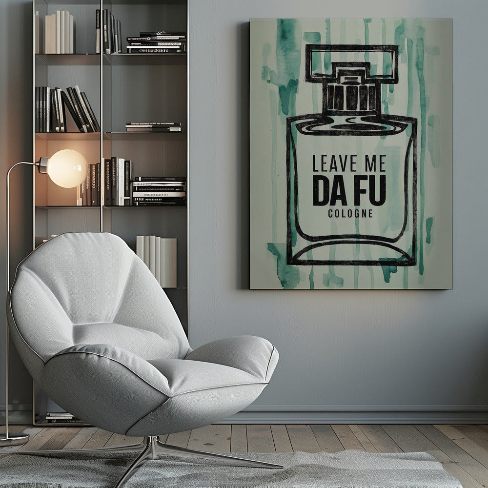 Leave Me Da Fu Cologne - Poster / Art Print