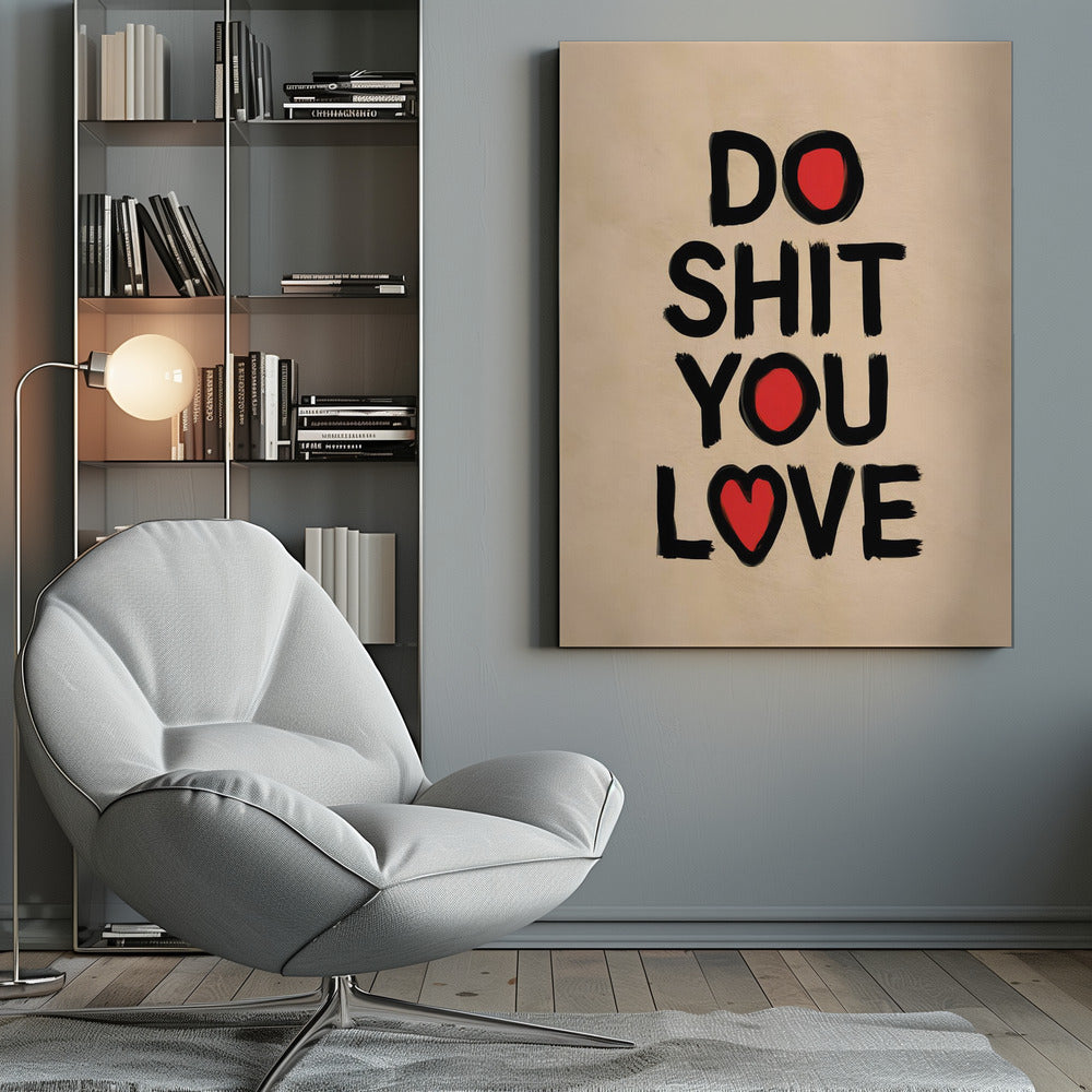 Do Shit You Love - Poster / Art Print