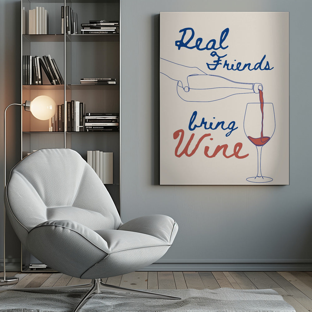 Real friends bring wine - Poster / Art Print