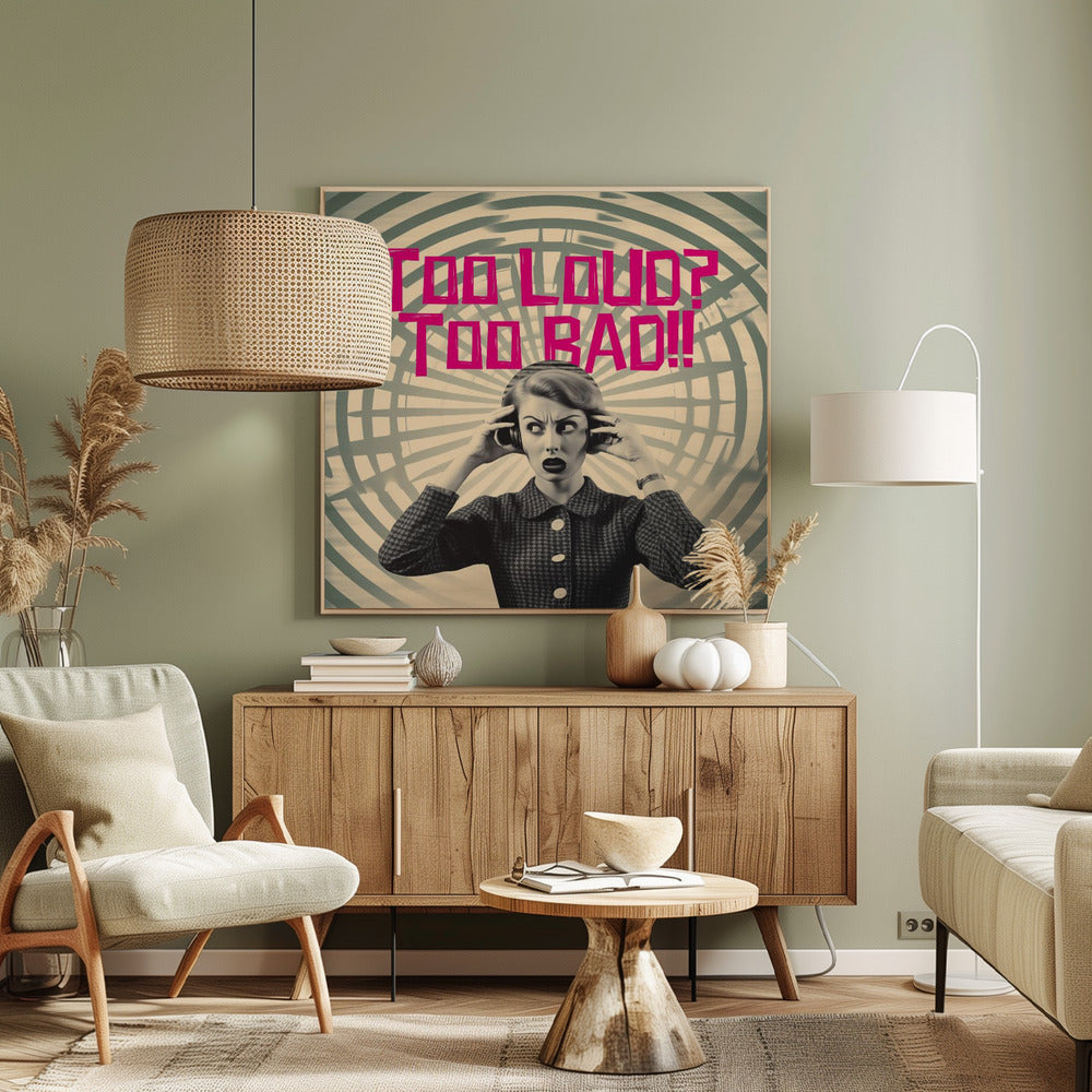 Too Loud? Too Bad!! - Posters / Art Prints
