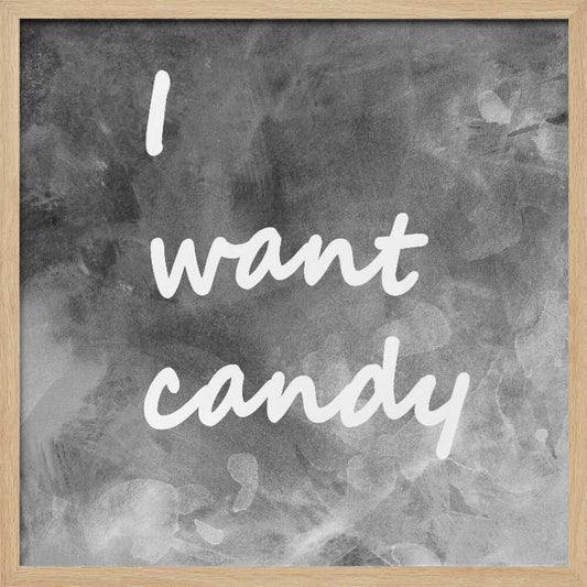 I Want Candy Black White Gray - Poster / Art Print