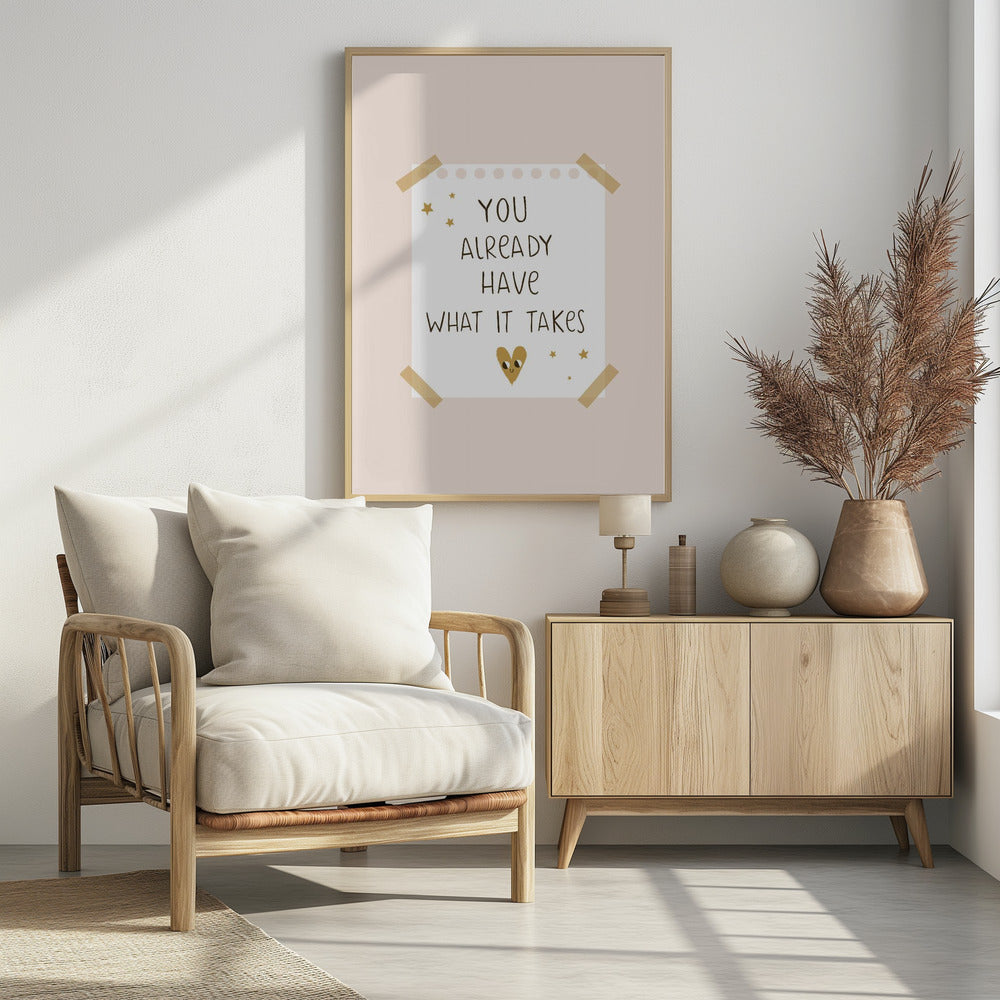 You Already Have What It Takes - Poster / Art Print