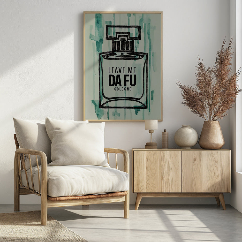 Leave Me Da Fu Cologne - Poster / Art Print