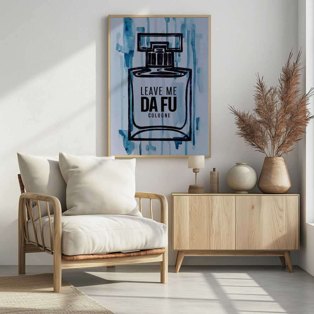 Leave Me Da Fu Cologne - Poster / Art Print