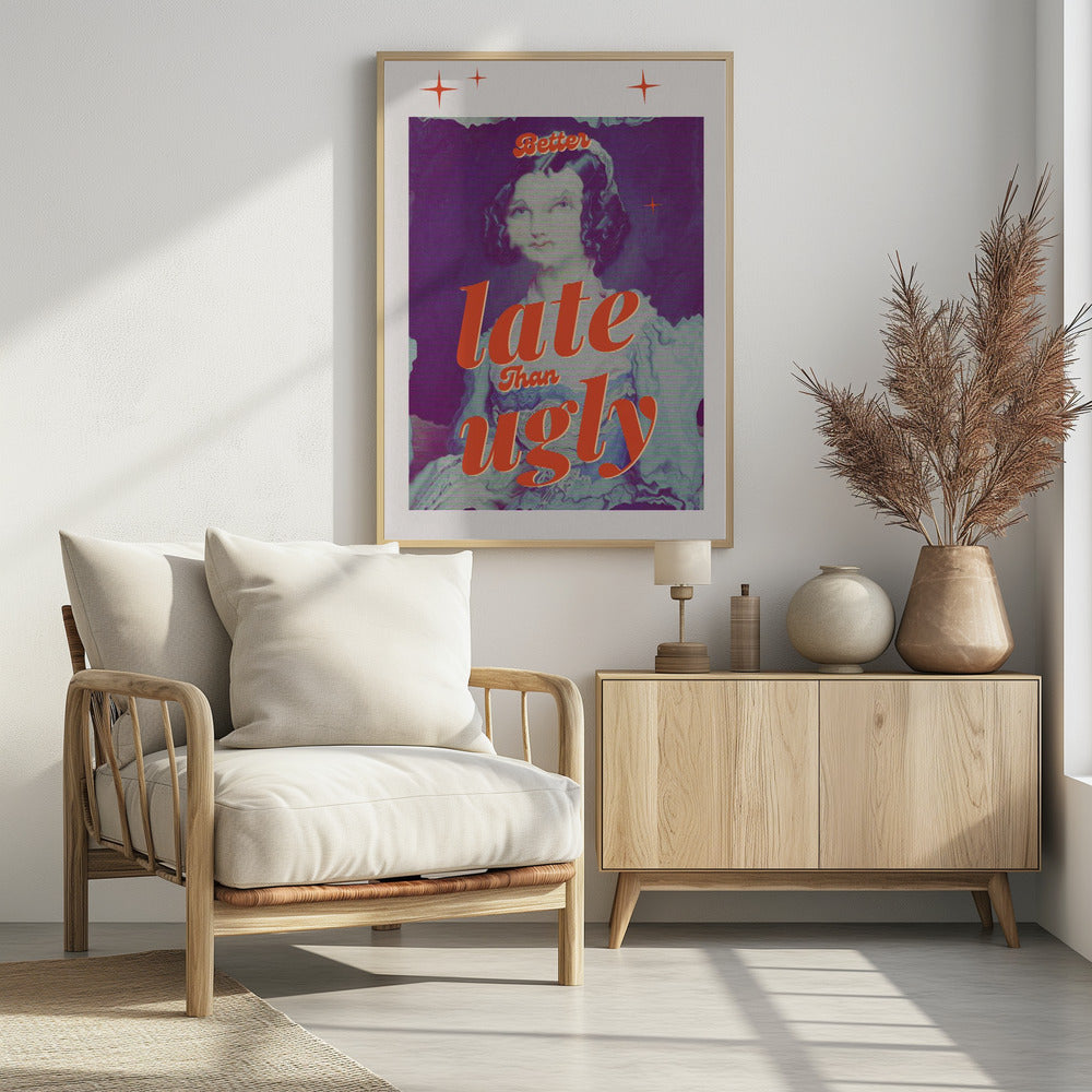 Better Late Than Ugly - Poster / Art Print