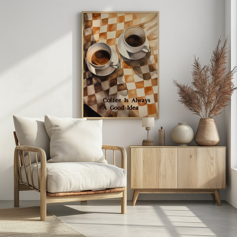 Coffee Is Always a Good Idea - Poster / Art Print