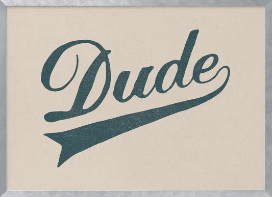 Dude - Poster / Art Print