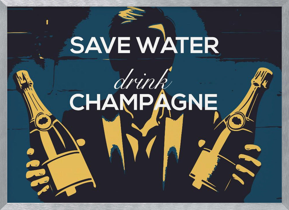 Save water - Drink champagne - Poster / Art Print