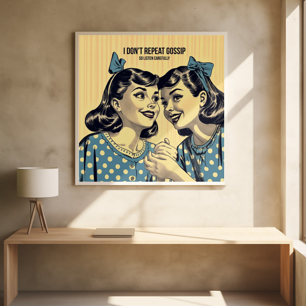 I Don't Repeat Gossip, So Listen Carefully - Poster / Art Print