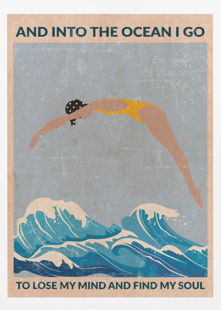 A vintage-style poster with a distressed texture, featuring a woman in a yellow swimsuit and polka dot cap diving into stylized blue ocean waves. Text at the top reads 'AND INTO THE OCEAN I GO' and at the bottom 'TO LOSE MY MIND AND FIND MY SOUL'. Poster