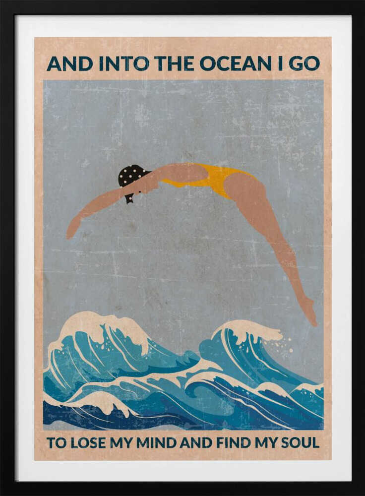 A vintage-style poster with a distressed texture, featuring a woman in a yellow swimsuit and polka dot cap diving into stylized blue ocean waves. Text at the top reads 'AND INTO THE OCEAN I GO' and at the bottom 'TO LOSE MY MIND AND FIND MY SOUL'. Poster