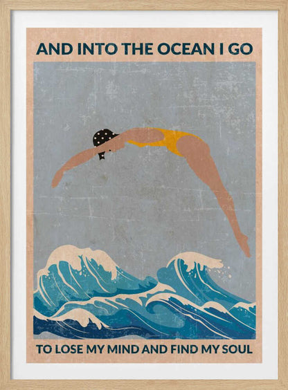 A vintage-style poster with a distressed texture, featuring a woman in a yellow swimsuit and polka dot cap diving into stylized blue ocean waves. Text at the top reads 'AND INTO THE OCEAN I GO' and at the bottom 'TO LOSE MY MIND AND FIND MY SOUL'. Poster