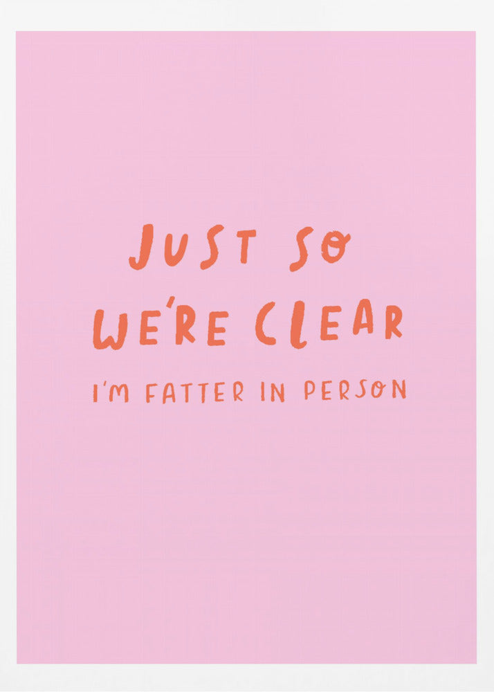 Just so We're Clear - Poster / Art Print
