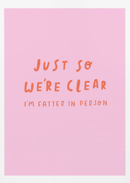 Just so We're Clear - Poster / Art Print