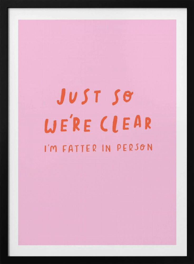 Just so We're Clear - Poster / Art Print