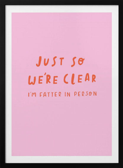 Just so We're Clear - Poster / Art Print