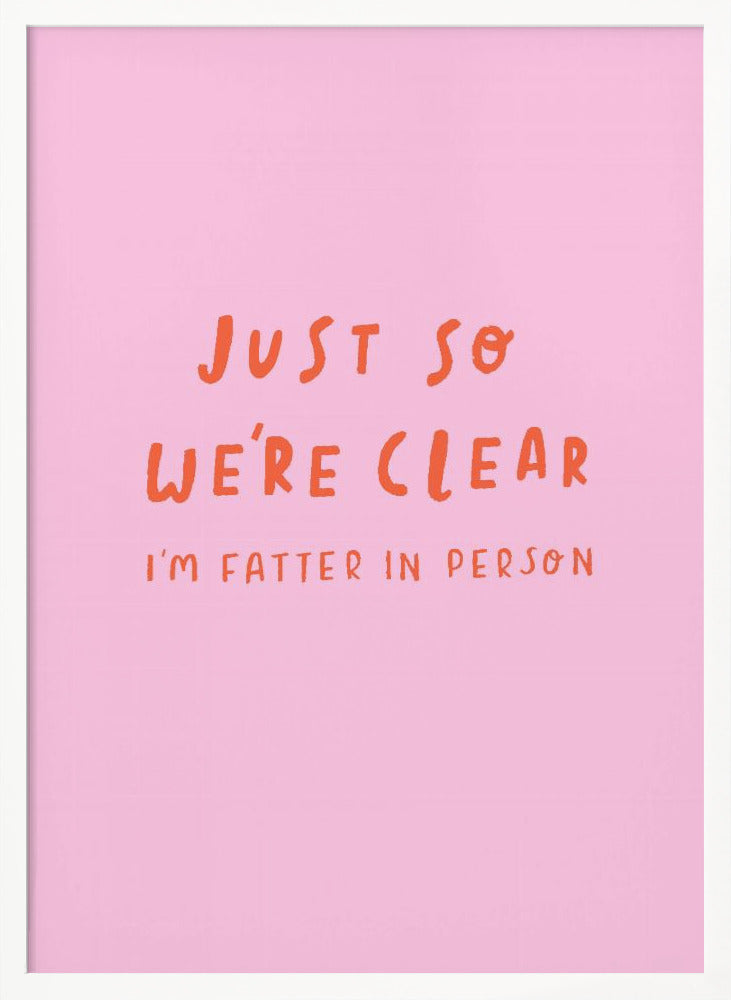Just so We're Clear - Poster / Art Print