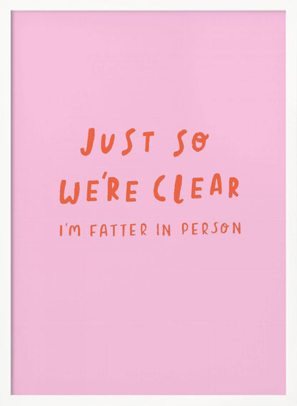 Just so We're Clear - Poster / Art Print