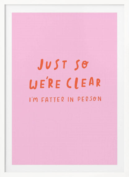 Just so We're Clear - Poster / Art Print