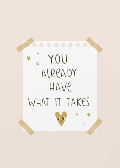 You Already Have What It Takes - Poster / Art Print