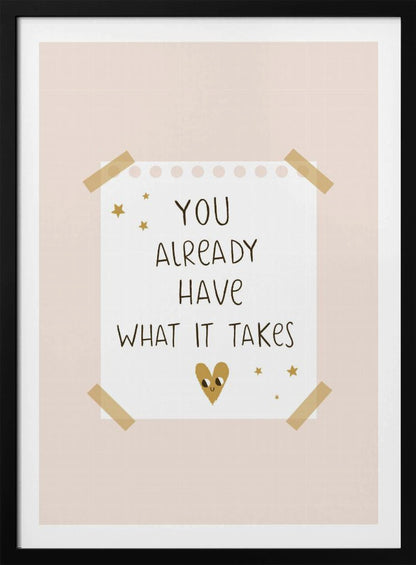 You Already Have What It Takes - Poster / Art Print