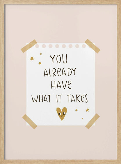 You Already Have What It Takes - Poster / Art Print