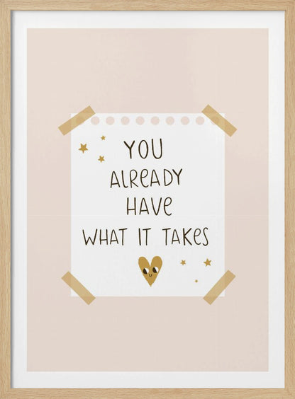 You Already Have What It Takes - Poster / Art Print
